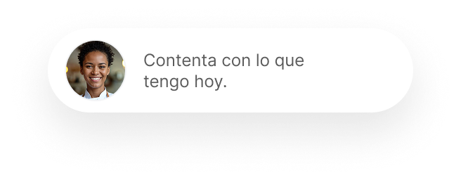 Contenta con lo que tengo hoy